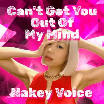 Can't Get You Out Of My Mind by Nakey Voice