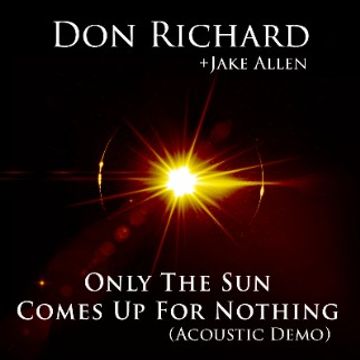 OnlyTheSunComesUpForNothing - Acoustic Demo.wav by Don Richard