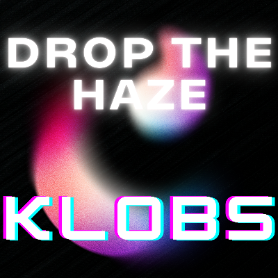 Drop The Haze by Klobs