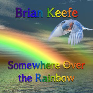 Somewhere Over the Rainbow by Brian Keefe