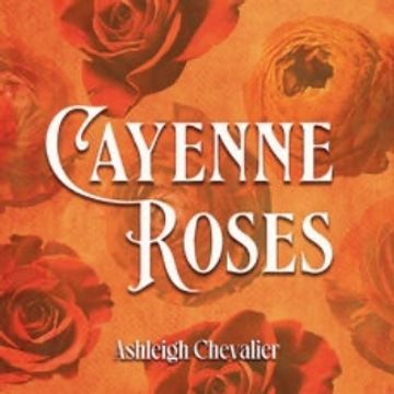 Cayenne Roses by Ashleigh Chevalier