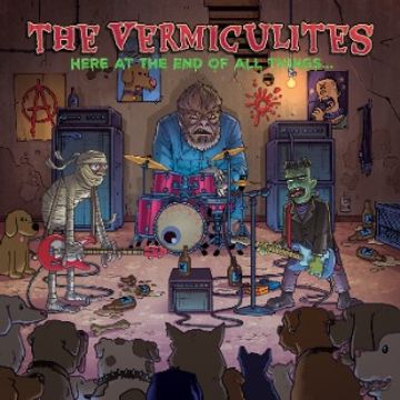 Here At the End of All Things by The Vermiculites