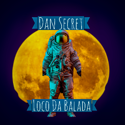 Loco Da Balada by Dan Secret