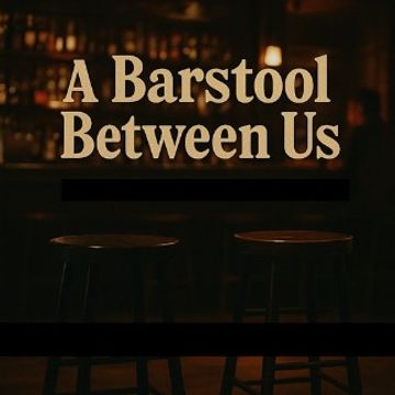 A Barstool Between Us by Ronald Hudkins