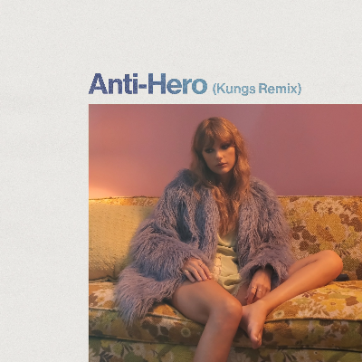 Anti Hero (Kungs Remix) by Taylor Swift