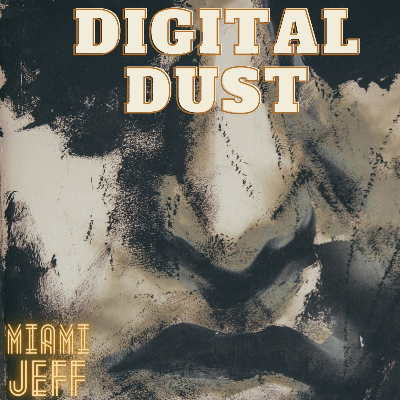 DIGITAL DUST by MIAMI JEFF