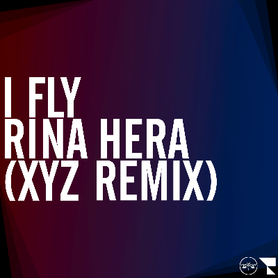 I Fly (XYZ Remix) - Rina Hera