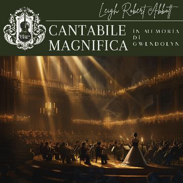 Cantabile Magnifica in Memoria di Gwendolyn by Leigh Abbott