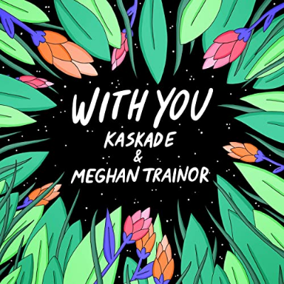 Meghan Trainor & Kaskade - With You