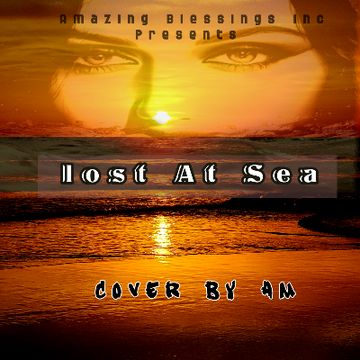 AMazing Blessings Inc - Lost At Sea (Cover) 2023-09-13 16_18.m4a by Queen AM (cover)