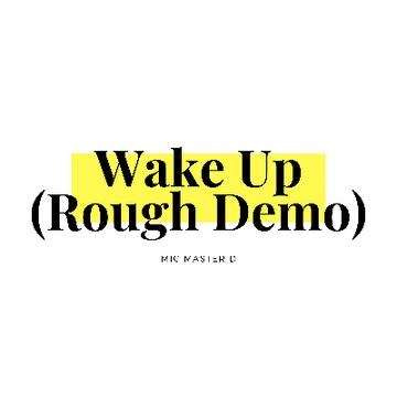 Wake Up (Rough Demo).mp3 by Mic Master D