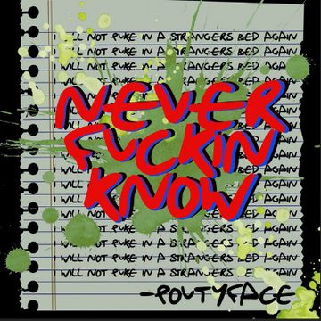 Never Fuckin Know by poutyface
