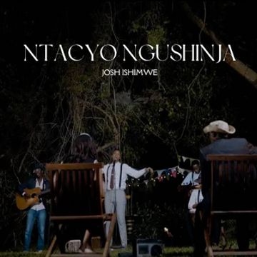 Ntacyo Ngushinja by Josh Ishimwe
