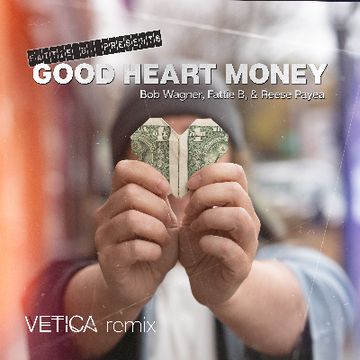 Fattie B and Bob Wagner- Good Heart Money (Vetica Remix) MASTER.wav by Vetica