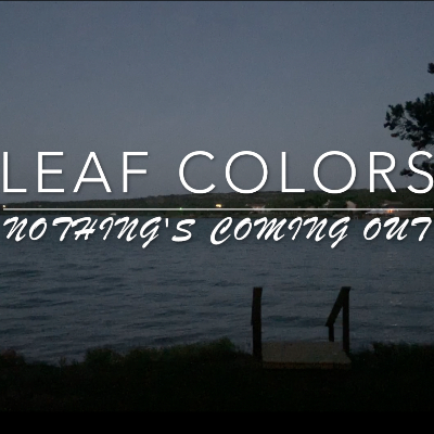 Nothing's Coming Out by Leaf Colors