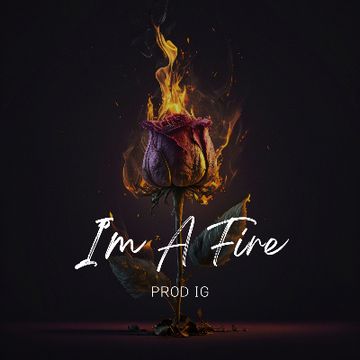 I'm A Fire by Prod IG