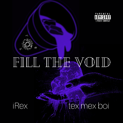 iRex - Fill the Void by iRex ft. tex mex boi
