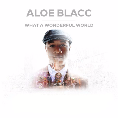 What A Wonderful World - Aloe Blacc