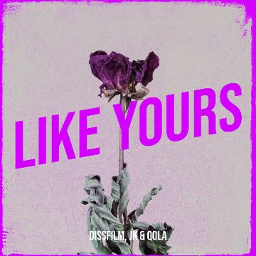 Like Yours (ft. Qola).mp3 by JK (from DissFilm)